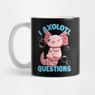 Funny I Axolotl Questions I Ask A Lot Of Questions Mug